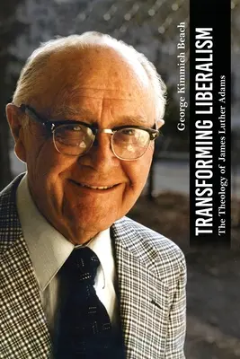 Premena liberalizmu: Teológia Jamesa Luthera Adamsa - Transforming Liberalism: The Theology of James Luther Adams