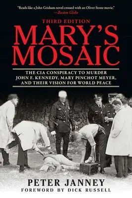 Máriina mozaika: Sprisahanie CIA s cieľom zavraždiť Johna F. Kennedyho, Mary Pinchot Meyerová a ich vízia svetového mieru - Mary's Mosaic: The CIA Conspiracy to Murder John F. Kennedy, Mary Pinchot Meyer, and Their Vision for World Peace