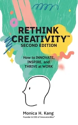 Premyslite si kreativitu: Ako inovovať, inšpirovať a prosperovať v práci - Rethink Creativity: How to INNOVATE, INSPIRE, and THRIVE at WORK