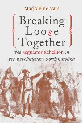 Spoločné uvoľnenie: Vzbura regulátorov v predrevolučnej Severnej Karolíne - Breaking Loose Together: The Regulator Rebellion in Pre-Revolutionary North Carolina