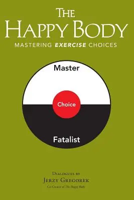 Šťastné telo: Šťastné telo: Šťastné telo: Kniha: Šťastné telo (1): Zvládnutie voľby cvičenia - The Happy Body: Mastering Exercise Choices