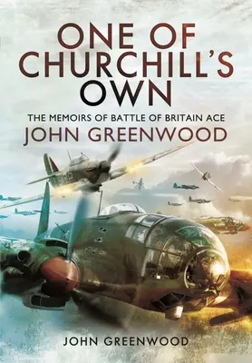 Jeden z Churchillových: Spomienky esa bitky o Britániu Johna Greenwooda - One of Churchill's Own: The Memoirs of Battle of Britain Ace John Greenwood