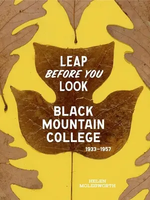 Skok skôr, ako sa pozrieš: Black Mountain College 1933-1957 - Leap Before You Look: Black Mountain College 1933-1957