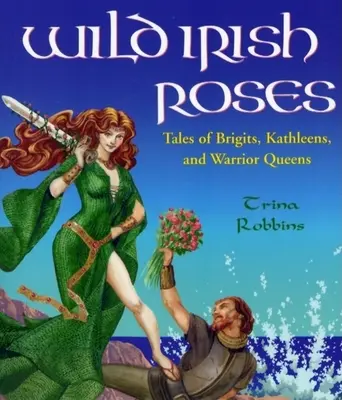 Divoké írske ruže: Kráľovné bojovníkov: príbehy o Brigitách, Katleenách a kráľovnách bojovníčkach - Wild Irish Roses: Tales of Brigits, Kathleens, and Warrior Queens