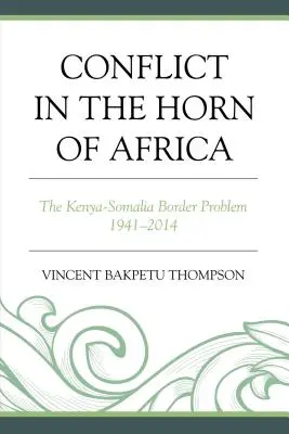 Konflikt v Africkom rohu: Hraničný problém medzi Keňou a Somálskom v rokoch 1941 - 2014 - Conflict in the Horn of Africa: The Kenya-Somalia Border Problem 1941-2014