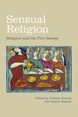 Zmyslové náboženstvo: Náboženstvo a päť zmyslov - Sensual Religion: Religion and the Five Senses