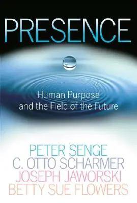 Prítomnosť: Ľudský cieľ a oblasť budúcnosti - Presence: Human Purpose and the Field of the Future