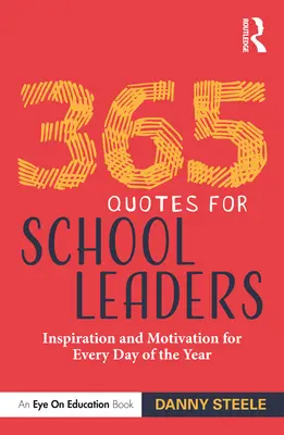 365 citátov pre vedúcich pracovníkov škôl: Inšpirácia a motivácia na každý deň v roku - 365 Quotes for School Leaders: Inspiration and Motivation for Every Day of the Year