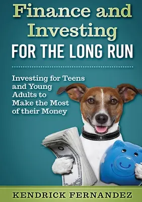 Financie a investovanie na dlhé obdobie: Investovanie pre mladých dospelých, aby čo najlepšie využili svoje peniaze - Finance and Investing for the Long Run: Investing for Young Adults to Make the Most of Their Money