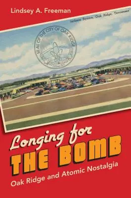 Túžba po bombe: Oak Ridge a atómová nostalgia - Longing for the Bomb: Oak Ridge and Atomic Nostalgia