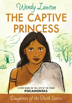 Zajatá princezná: Príbeh na motívy života mladej Pocahontas - The Captive Princess: A Story Based on the Life of Young Pocahontas