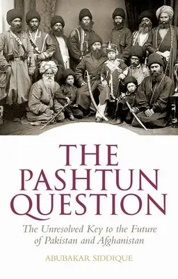 Paštúnska otázka: Nevyriešený kľúč k budúcnosti Pakistanu a Afganistanu - The Pashtun Question: The Unresolved Key to the Future of Pakistan and Afghanistan
