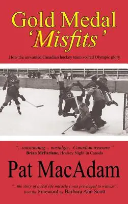 Zlatá medaila „Misfits“: Ako nechcený kanadský hokejový tím získal olympijskú slávu (História hokeja) - Gold Medal 'Misfits': How the Unwanted Canadian Hockey Team Scored Olympic Glory (Hockey History)