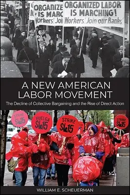 Nové americké robotnícke hnutie: Úpadok kolektívneho vyjednávania a vzostup priamej akcie - A New American Labor Movement: The Decline of Collective Bargaining and the Rise of Direct Action