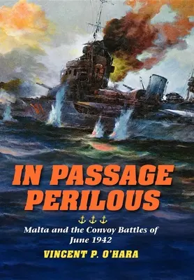 In Passage Perilous: Malta a konvojové bitky v júni 1942 - In Passage Perilous: Malta and the Convoy Battles of June 1942