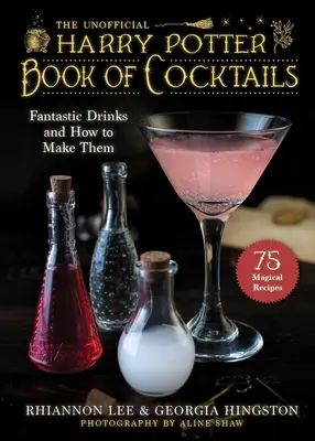 Neoficiálna kniha koktailov inšpirovaných Harrym Potterom: Fantastické nápoje a ako ich pripraviť - The Unofficial Harry Potter-Inspired Book of Cocktails: Fantastic Drinks and How to Make Them