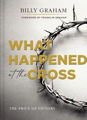 Čo sa stalo na kríži: Čo sa stalo na kríži: Cena víťazstva - What Happened at the Cross: The Price of Victory