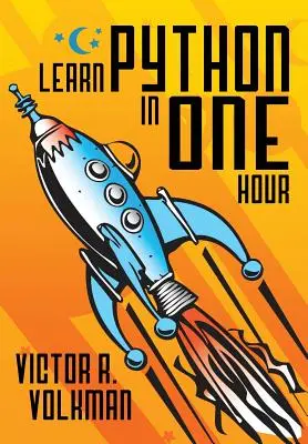 Naučte sa Python za jednu hodinu: Programovanie na príklade, 2. vydanie - Learn Python in One Hour: Programming by Example, 2nd Edition