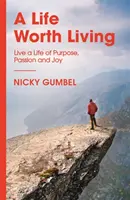 Život, ktorý stojí za to žiť - Žite život plný cieľa, vášne a radosti - Life Worth Living - Live a Life of Purpose, Passion and Joy