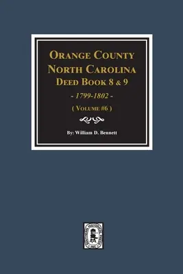Orange County, North Carolina Deed Books 8 a 9, 1799-1802. (zväzok č. 6) - Orange County, North Carolina Deed Books 8 and 9, 1799-1802. (Volume #6)