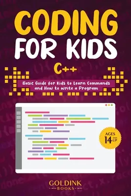 Kódovanie pre deti C++: Základná príručka pre deti, ako sa naučiť príkazy a ako napísať program - Coding for Kids C++: Basic Guide for Kids to Learn Commands and How to Write a Program