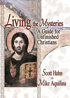 Žiť tajomstvá: Príručka pre nedokončených kresťanov - Living the Mysteries: A Guide for Unfinished Christians
