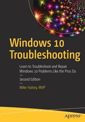 Riešenie problémov so systémom Windows 10: Naučte sa riešiť a opravovať problémy so systémom Windows 10 ako profesionáli - Windows 10 Troubleshooting: Learn to Troubleshoot and Repair Windows 10 Problems Like the Pros Do