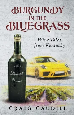 Burgundsko v Bluegrass: Vínne príbehy z Kentucky - Burgundy in the Bluegrass: Wine Tales from Kentucky