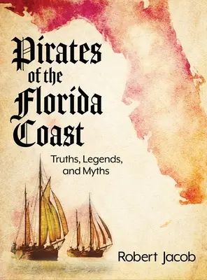 Piráti z floridského pobrežia: Pravdy, legendy a mýty - Pirates of the Florida Coast: Truths, Legends, and Myths
