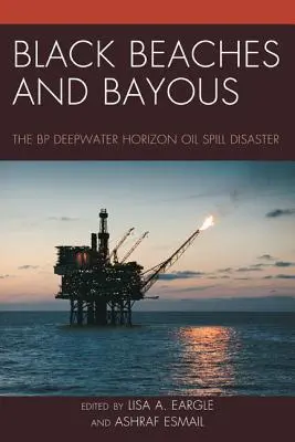 Čierne pláže a zátoky: Ropná katastrofa spoločnosti BP Deepwater Horizon - Black Beaches and Bayous: The BP Deepwater Horizon Oil Spill Disaster