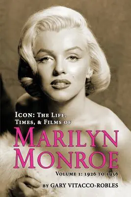 Ikona: Život, doba a filmy Marilyn Monroe 1. diel - 1926 až 1956 - Icon: The Life, Times, and Films of Marilyn Monroe Volume 1 - 1926 to 1956