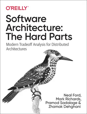 Softvérová architektúra: Architektúra architektúry: ťažké časti: Moderné analýzy kompromisov pre distribuované architektúry - Software Architecture: The Hard Parts: Modern Trade-Off Analyses for Distributed Architectures