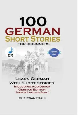 100 nemeckých poviedok pre začiatočníkov Naučte sa nemecky s príbehmi vrátane audioknihy Nemecké vydanie Cudzí jazyk Kniha 1 - 100 German Short Stories for Beginners Learn German with Stories Including Audiobook German Edition Foreign Language Book 1