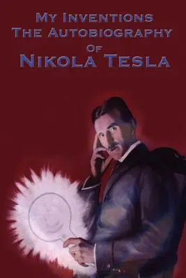 Moje vynálezy: Autobiografia Nikolu Teslu - My Inventions: The Autobiography of Nikola Tesla