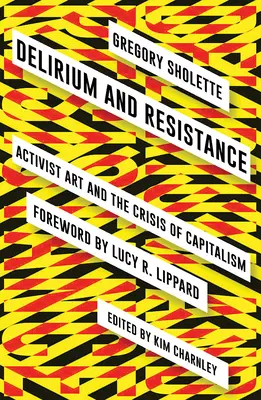 Delírium a odpor: Aktivistické umenie a kríza kapitalizmu - Delirium and Resistance: Activist Art and the Crisis of Capitalism