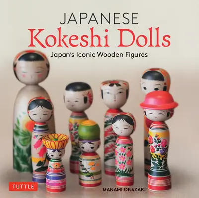 Japonské bábiky kokeši: Japonské drevené bábiky keši: drevárske umenie a kultúra ikonických drevených bábik v Japonsku - Japanese Kokeshi Dolls: The Woodcraft and Culture of Japan's Iconic Wooden Dolls