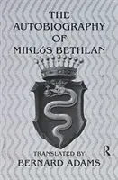 Autobiografia Mikl+s Bethlen - Autobiography of Mikl+s Bethlen