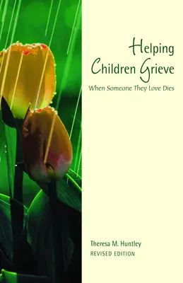 Pomoc deťom pri smútení, revidované vydanie: Keď im zomrie niekto, koho majú radi - Helping Children Grieve, Revised Edition: When Someone They Love Dies
