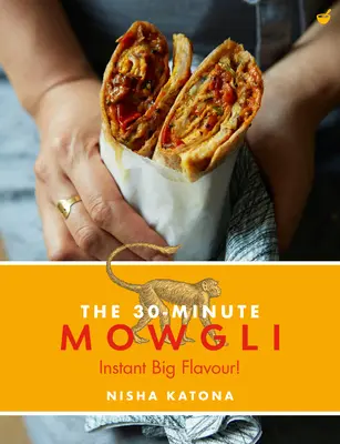 30-minútový Mauglí: Rýchla a jednoduchá indická kuchyňa Mauglího domu - 30 Minute Mowgli: Fast Easy Indian from the Mowgli Home Kitchen