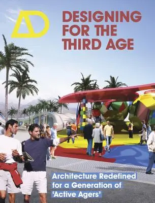 Dizajn pre tretí vek: Architektúra predefinovaná pre generáciu aktívnych ľudí - Designing for the Third Age: Architecture Redefined for a Generation of Active Agers