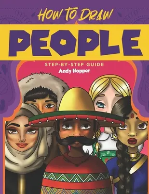Ako kresliť ľudí krok za krokom: Najlepšia kniha na kreslenie ľudí pre vás a vaše deti - How to Draw People Step-by-Step Guide: Best People Drawing Book for You and Your Kids