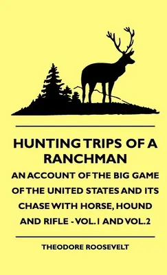 Lovecké výlety rančera - Správa o veľkej zveri v Spojených štátoch a jej prenasledovaní koňom, psom a puškou - 1. a 2. diel - Hunting Trips of a Ranchman - An Account of the Big Game of the United States and its Chase with Horse, Hound and Rifle - Vol.1 and Vol.2
