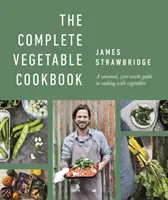 Kompletná zeleninová kuchárka - Sezónny sprievodca varením zo zeleniny bez odpadu - Complete Vegetable Cookbook - A Seasonal, Zero-waste Guide to Cooking with Vegetables