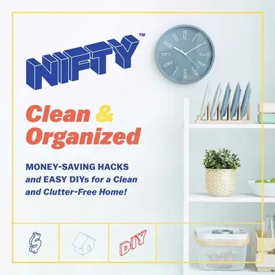 Nifty: Vychytávky: Čistota a organizovanosť: Vydanie: Hacky na úsporu peňazí a jednoduché diáre pre čistý domov bez neporiadku! - Nifty: Clean & Organized: Money-Saving Hacks and Easy Diys for a Clean and Clutter-Free Home!