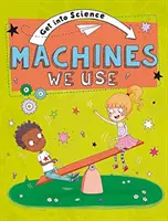 Začítajte sa do vedy: Stroje, ktoré používame - Get Into Science: Machines We Use