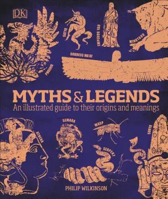 Mýty a legendy: Ilustrovaný sprievodca ich pôvodom a významom - Myths and Legends: An Illustrated Guide to Their Origins and Meanings