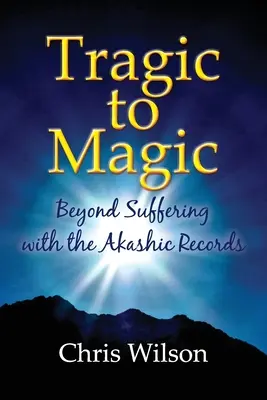 Od tragického k magickému: Za hranice utrpenia s akášickými záznamami - Tragic to Magic: Beyond Suffering with the Akashic Records