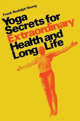 Tajomstvá jogy pre výnimočné zdravie a dlhý život - Yoga secrets for extraordinary health and long life