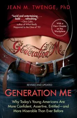 Generation Me: Prečo sú dnešní mladí Američania sebavedomejší, asertívnejší, namyslenejší - a nešťastnejší ako kedykoľvek predtým - Generation Me: Why Today's Young Americans Are More Confident, Assertive, Entitled--And More Miserable Than Ever Before