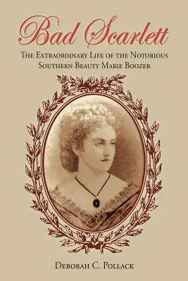 Bad Scarlett: Mimoriadny život notoricky známej južanskej krásky Marie Boozer - Bad Scarlett: The Extraordinary Life of the Notorious Southern Beauty Marie Boozer